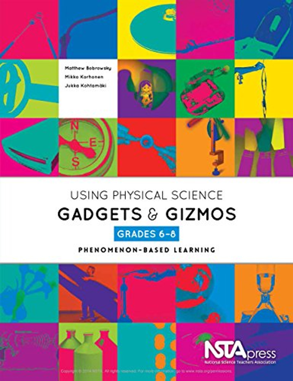 Using Physical Science Gadgets and Gizmos, Grades 6-8: Phenomenon-Based Learning by Matthew Bobrowsky