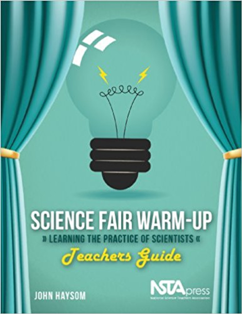 Science Fair Warm-Up, Teachers Guide: Learning the Practice of Scientists by John Haysom