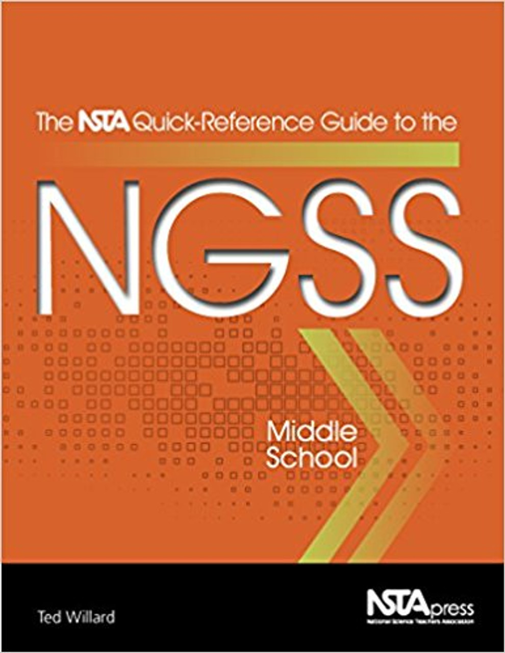 The NSTA Quick Reference-Guide to the NGSS, Middle School by Ted Willard