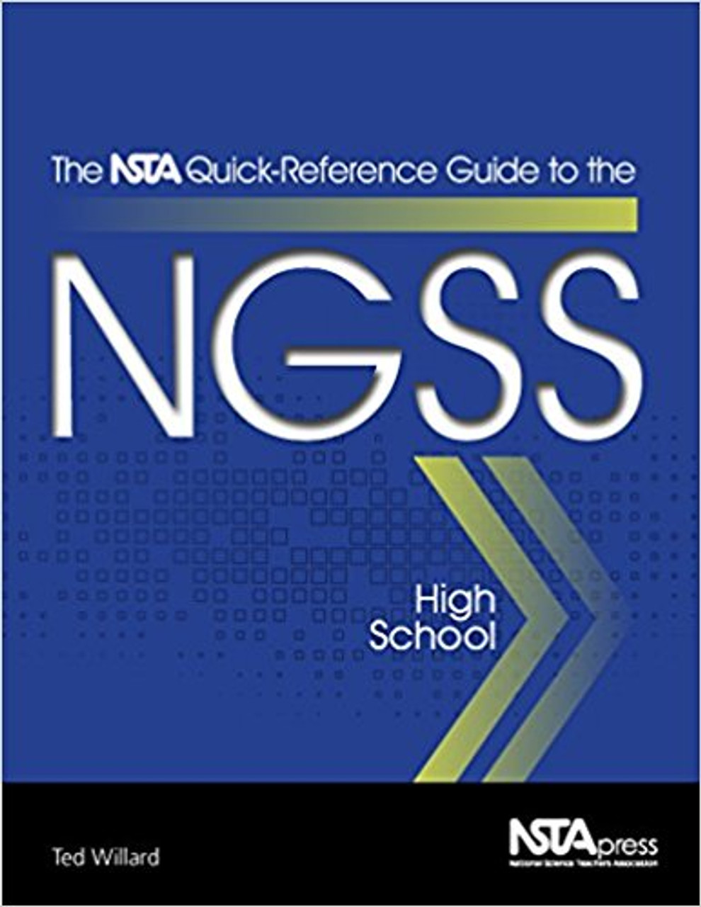 The NSTA Quick-Reference Guide to the NGSS, High School by Ted Willard