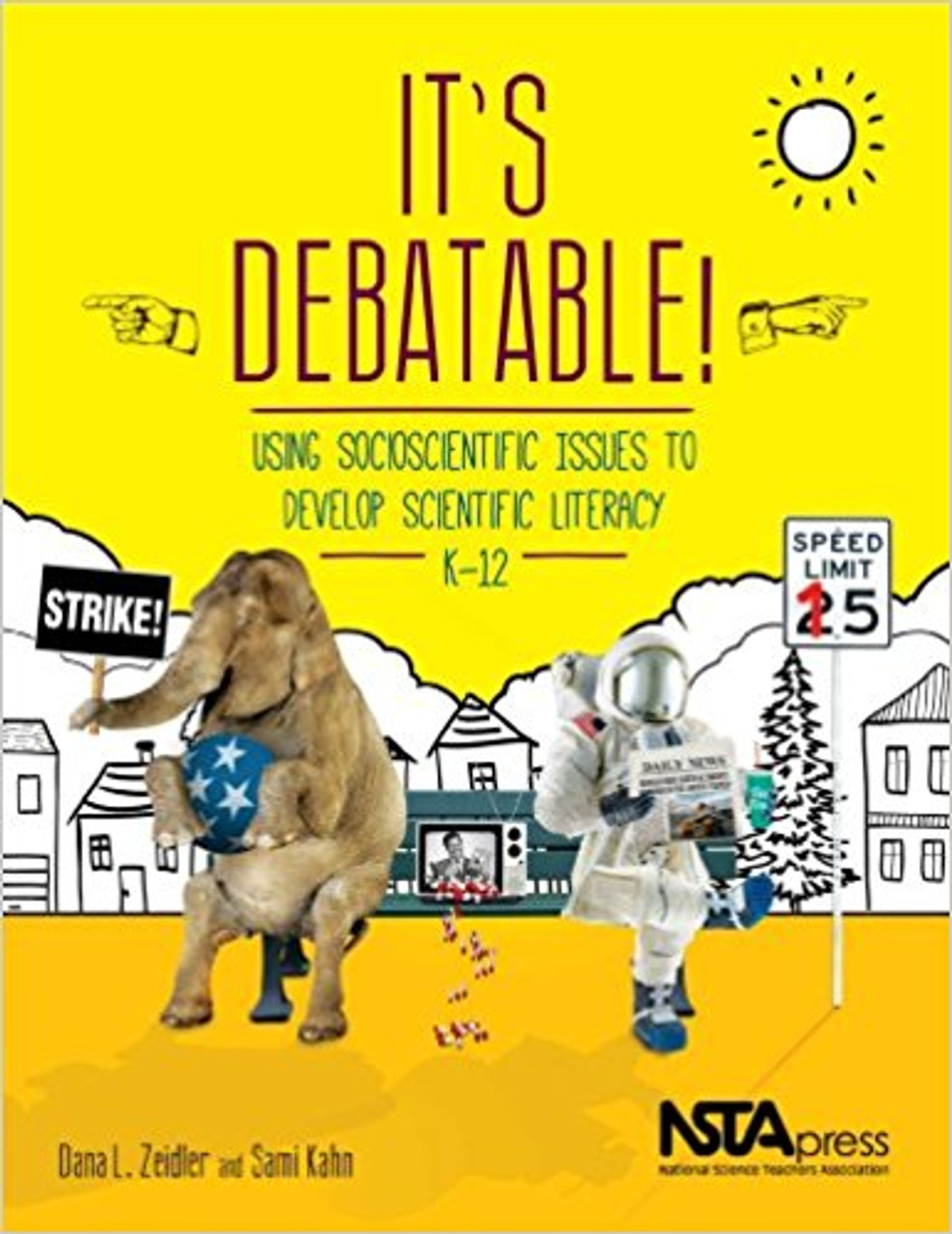 It's Debatable!: Using Socioscientific Issues to Develop Scientific Literacy, K-12 by Dana L Zeidler