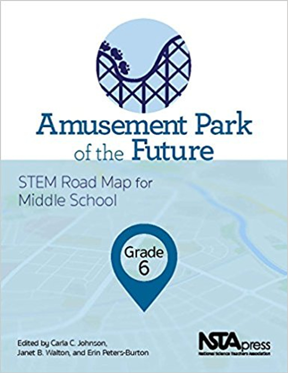 Amusement Park of the Future, Grade 6: STEM Road Map for Middle School by Carla C Johnson