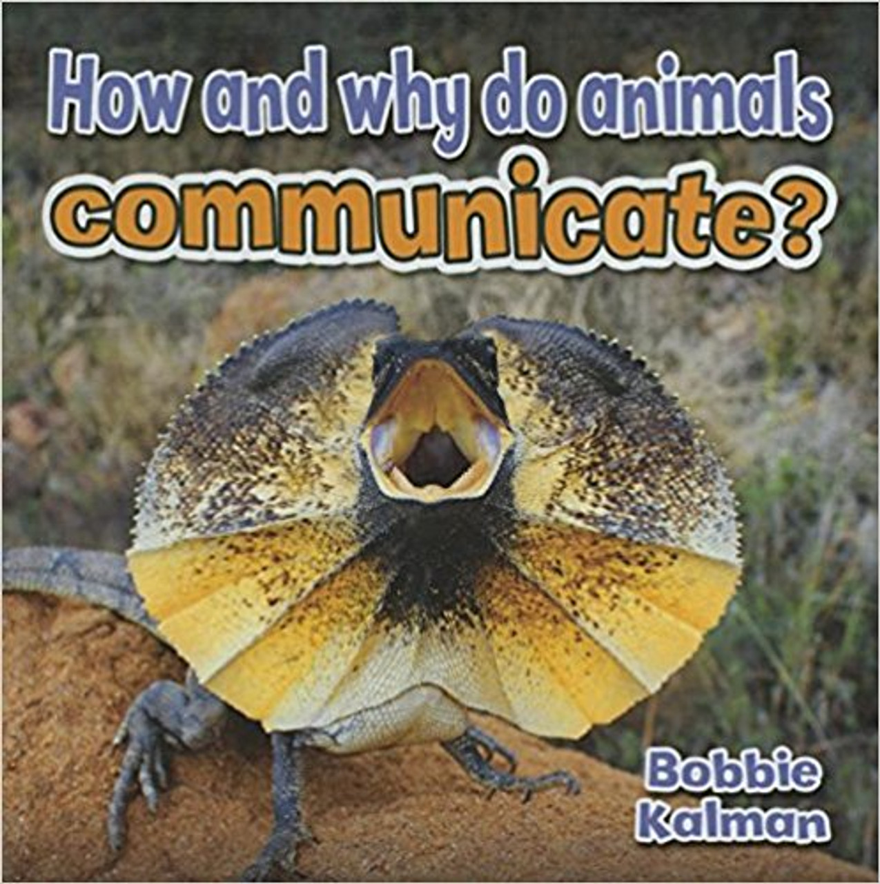 How and why do animals communicate? (Paperback) by Bobbie Kalman