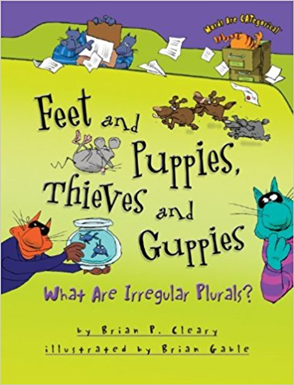 Feet and Puppies, Thieves and Guppies: What Are Irregular Plurals? by Brian P Cleary