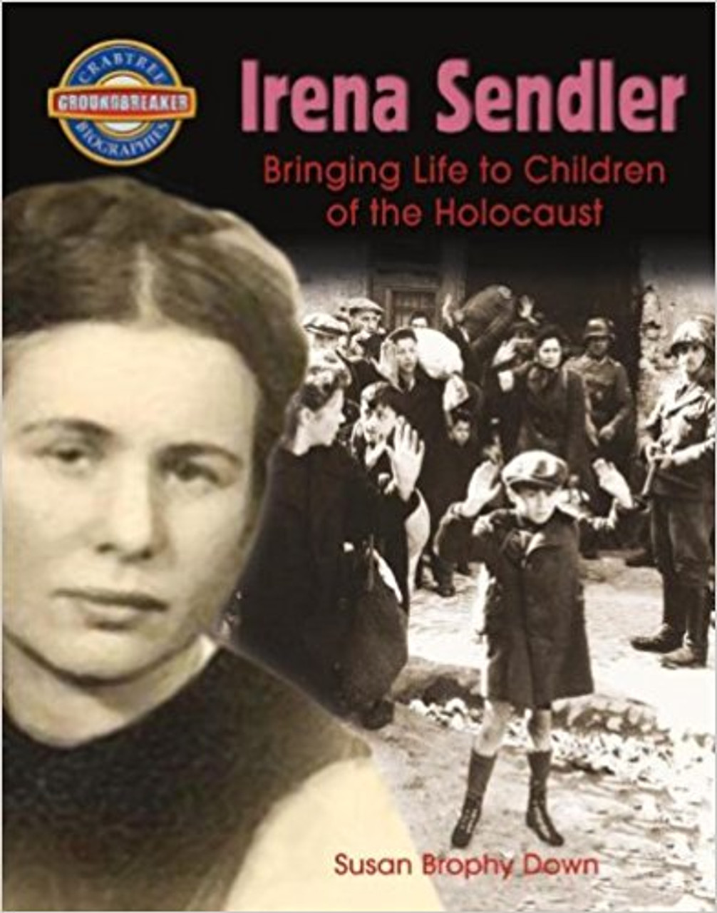 Irena Sendler: Bringing Life to Children of the Holocaust by Susan Brophy Down