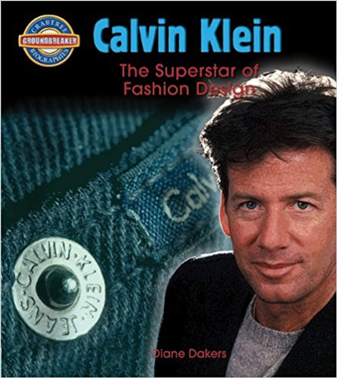 Calvin Klein: The Superstar of Fashion Design by Diane Dakers