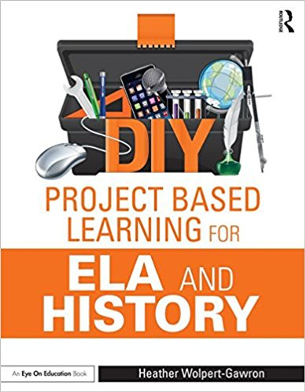 DIY Project-Based Learning in Ela and History by Heather Wolpert-Gawron