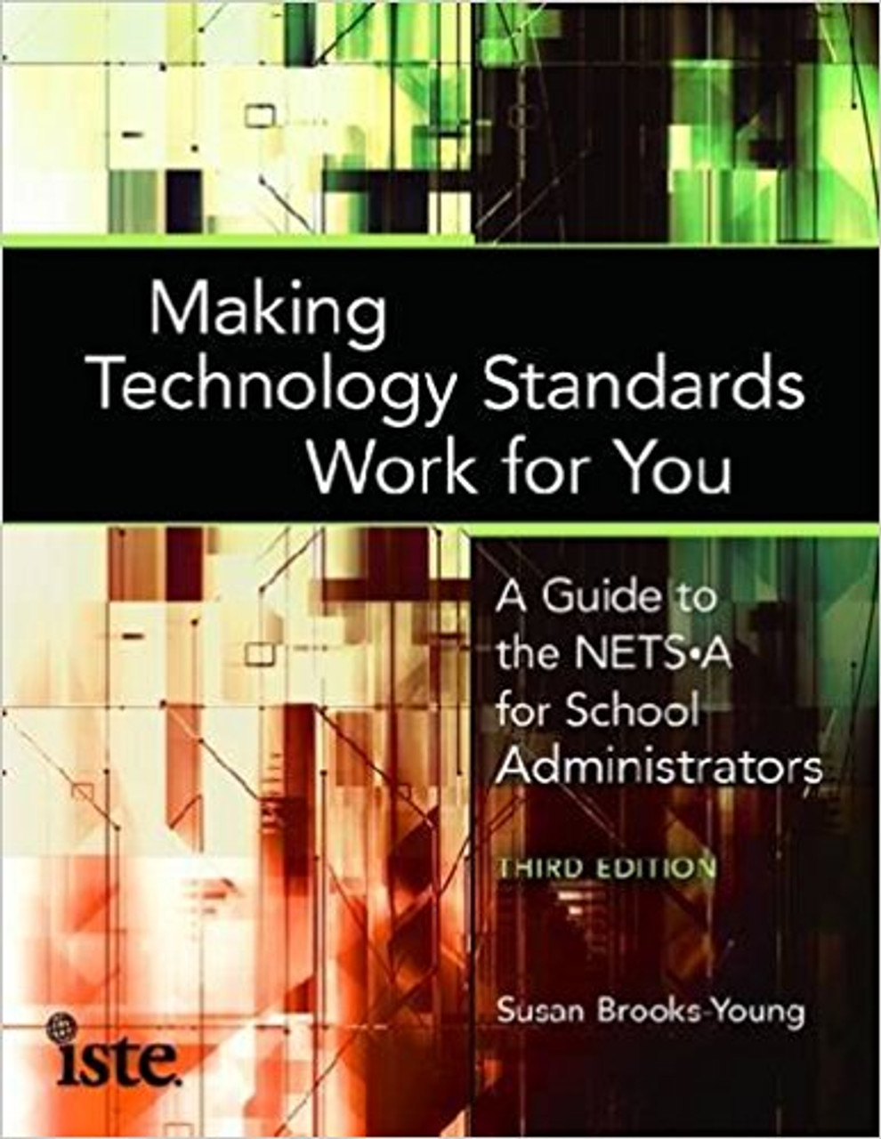 Making Technology Standards Work for You: A Guide to the NETS-A for School Administrators by Susan Brooks-Young