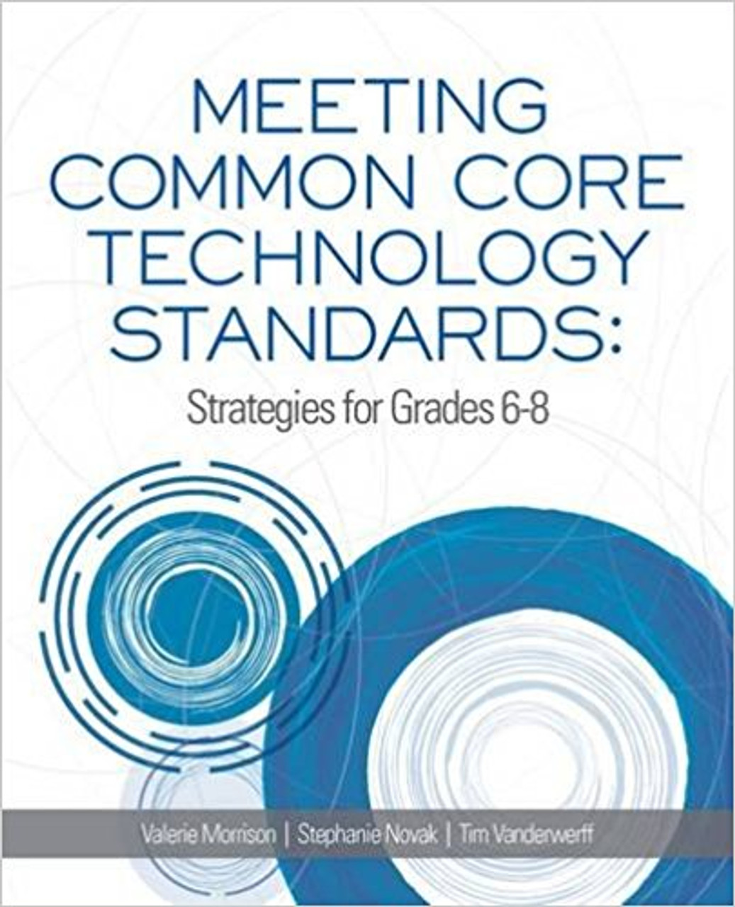 Meeting Common Core Technology Standards: Strategies for Grades 6-8 by Valerie Morrison