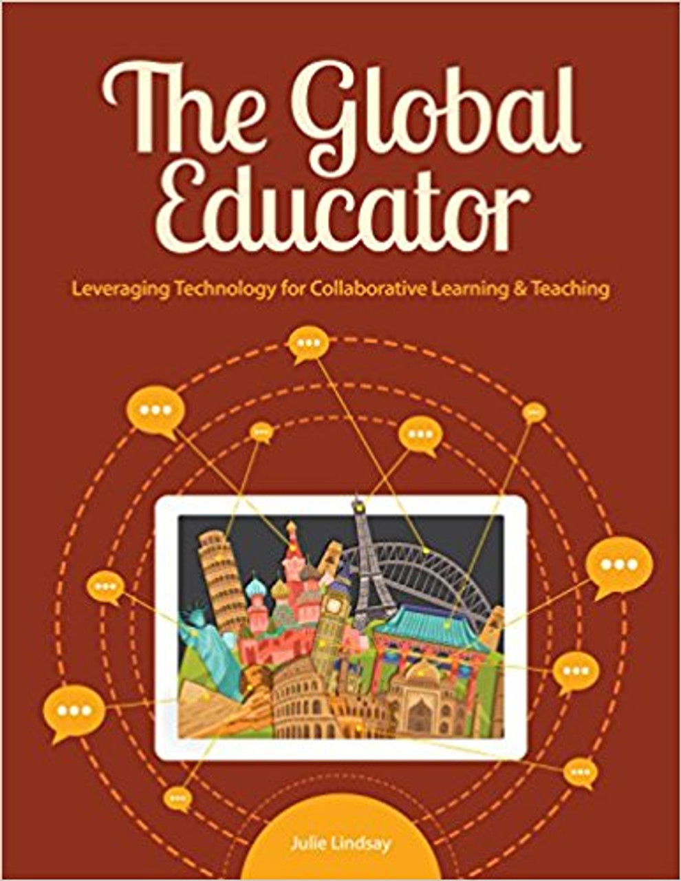 The Global Educator: Leveraging Technology for Collaborative Learning and Teaching by Julie Lindsay