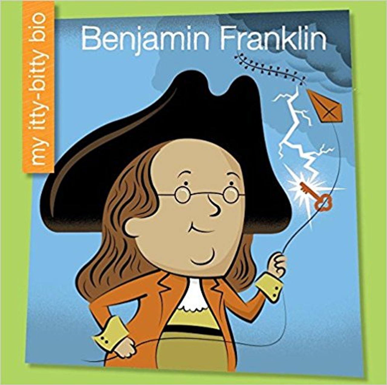 Benjamin Franklin by Emma E. Haldy (My Itty Bitty Bio)