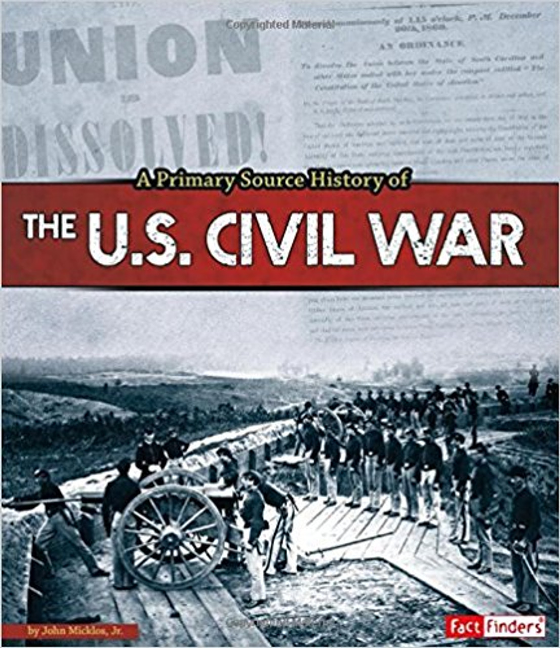 A Primary Source History of the United States Civil War by John Micklos Jr