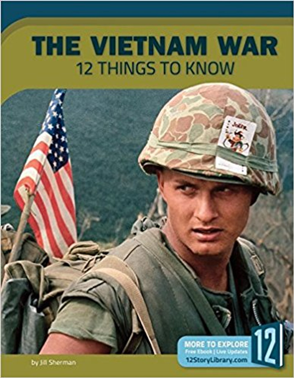 The Vietnam War: 12 Things to Know by Jill Sherman