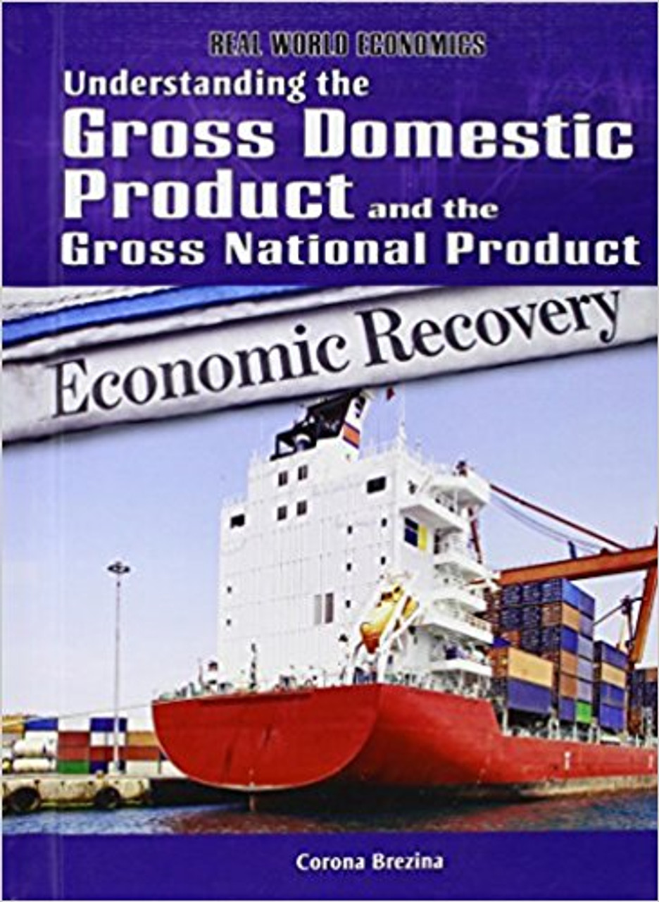 Understanding the Gross Domestic Product and the Gross National Product by Corona Brezina