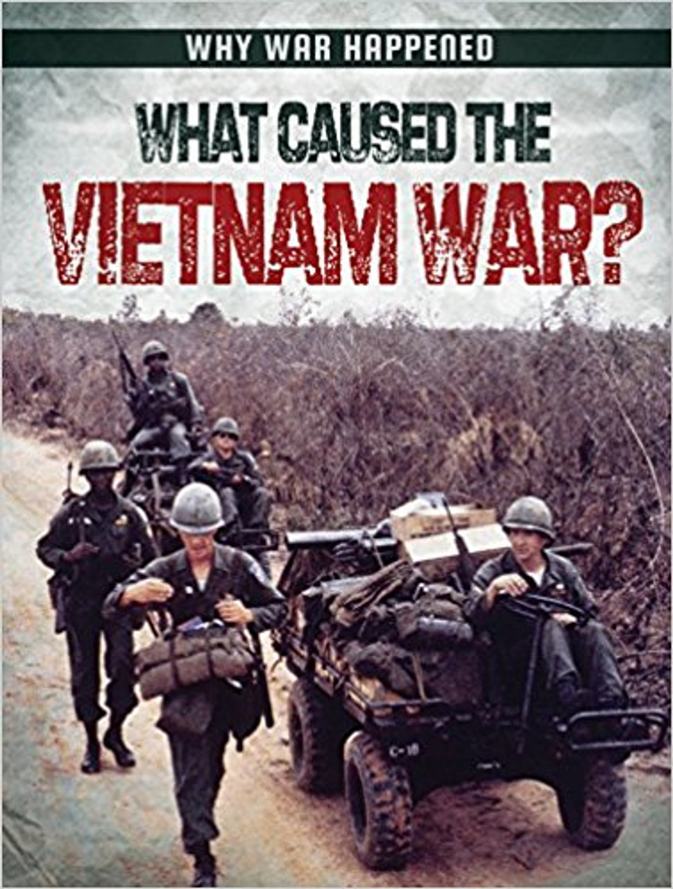 What Caused the Vietnam War? by Sarah Levete