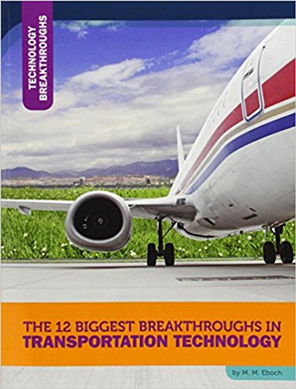 The 12 Biggest Breakthroughs in Transportation Technology (Paperback) by M.M. Eboch