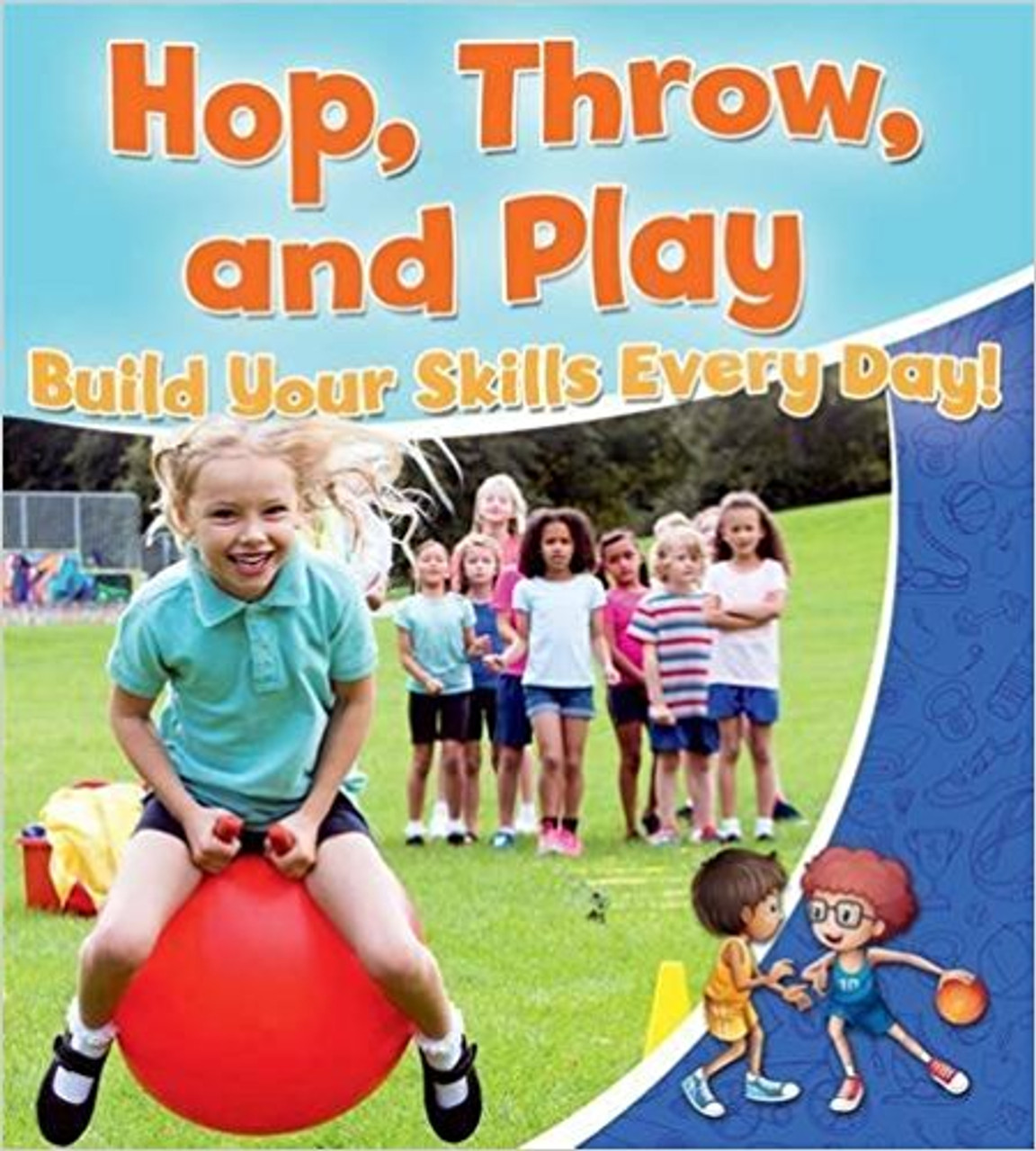 Hop, Throw, amd Play: Build Your Skills Every Day! (Paperback) by Rebecca Sjonger