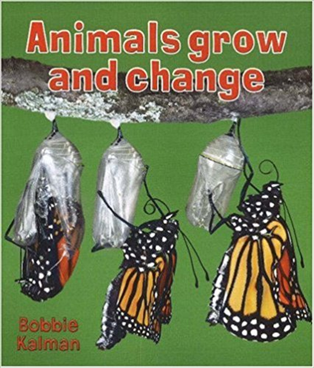 Animals Grow and Change by Bobbie Kalman