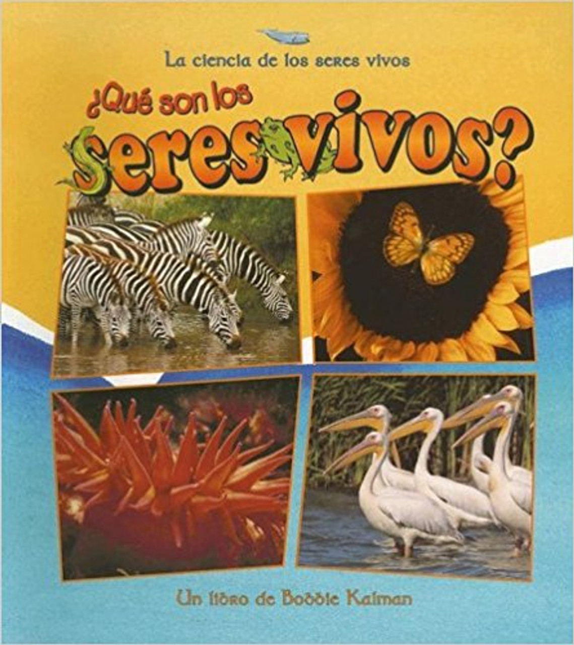 Que son los Seres Vivos? by Bobbie Kalman