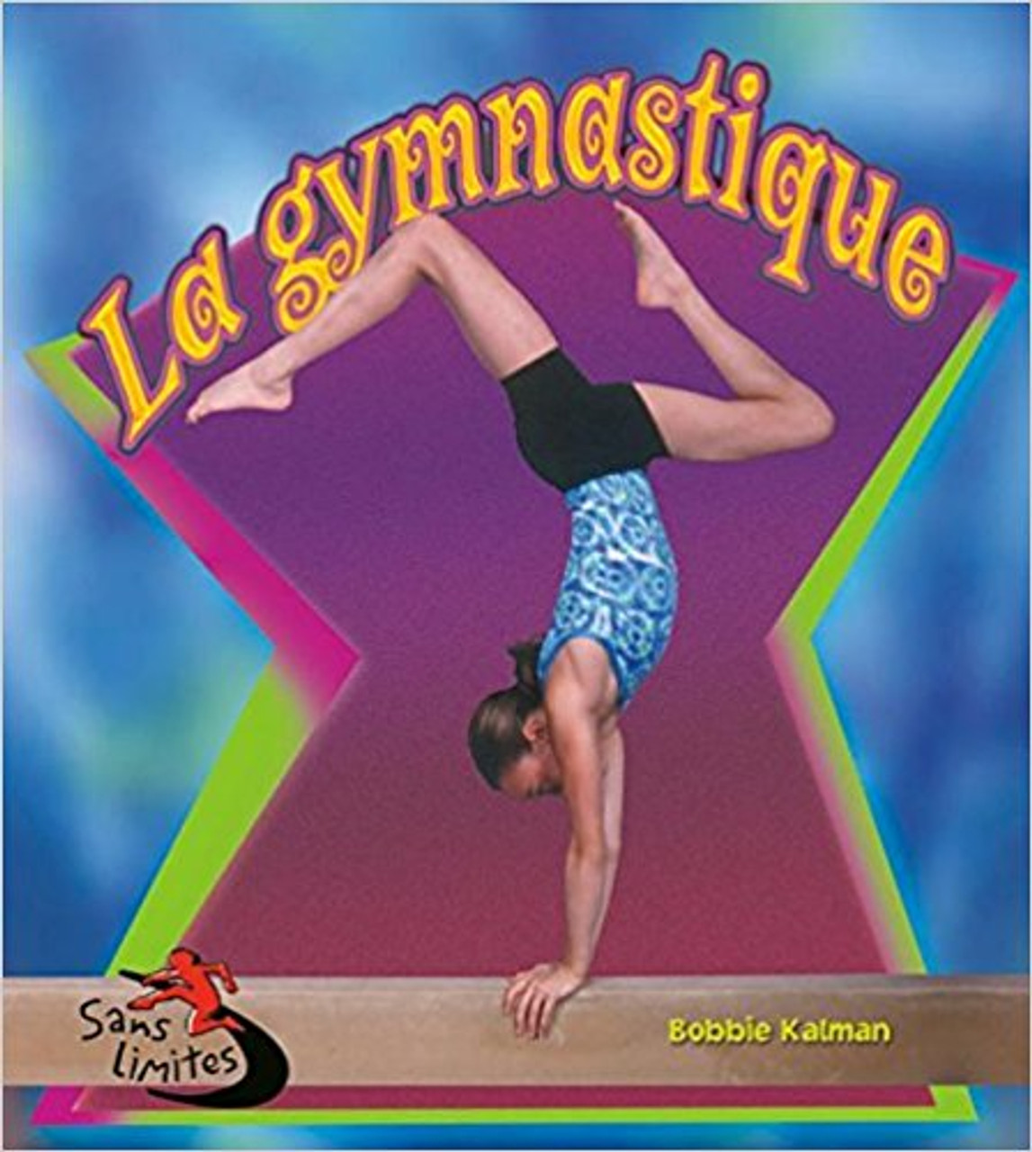 Le Gymnastique by Bobbie Kalman