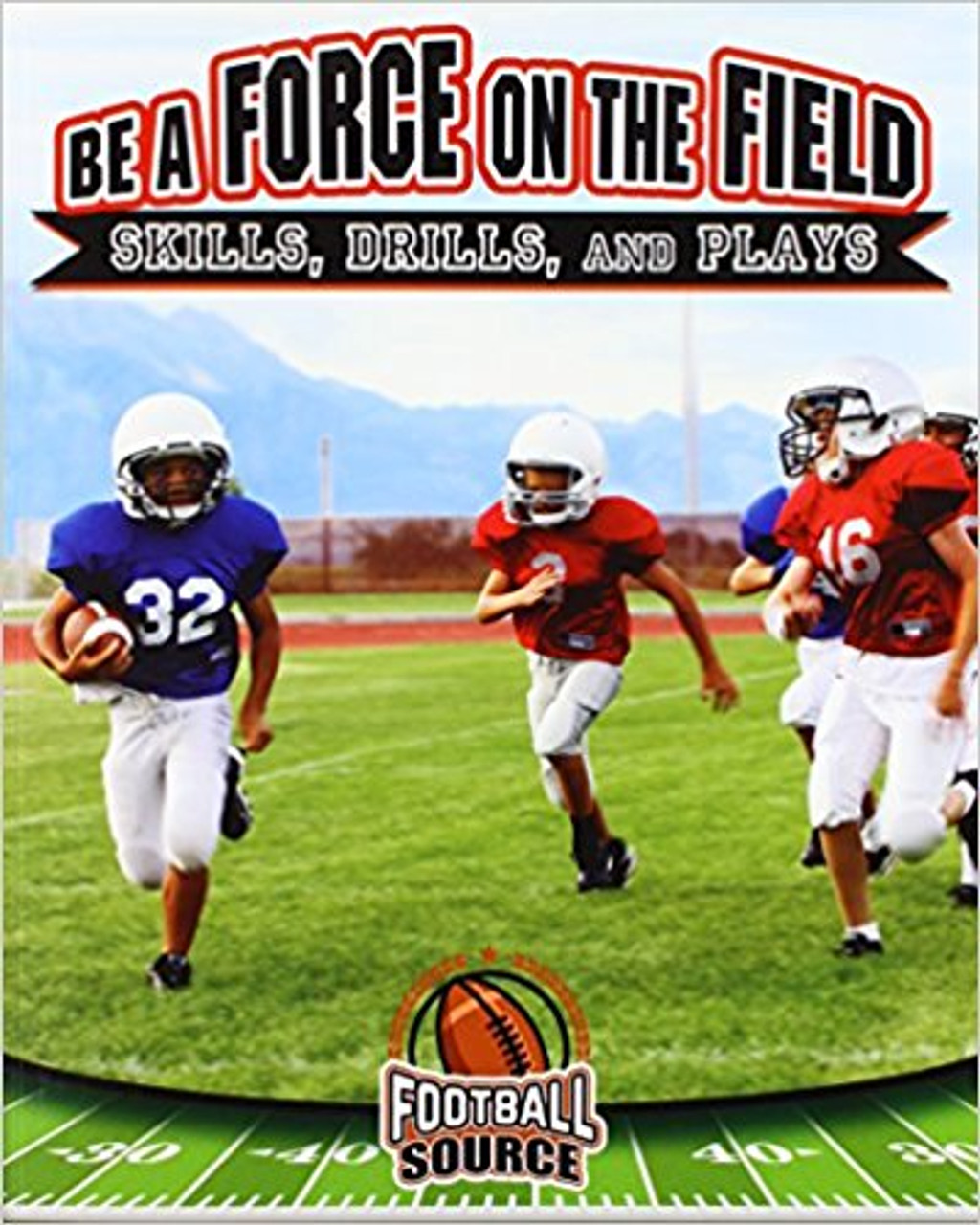 Be a Force on the Field: Skills, Drills, and Plays by Rachel Stuckey