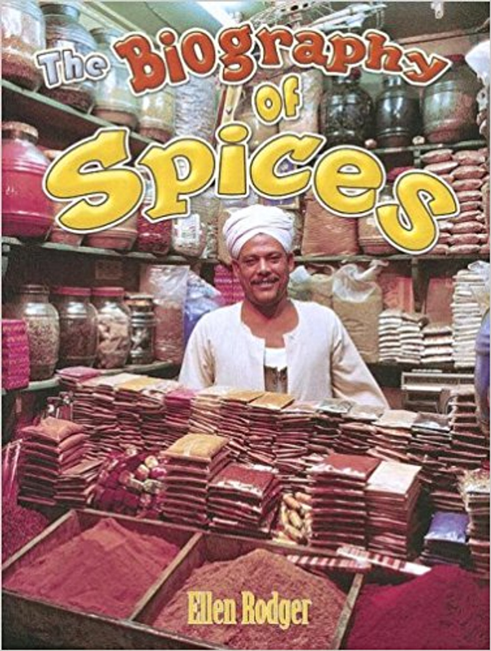 The Biography of Spices (Paperback) by Ellen Rodger
