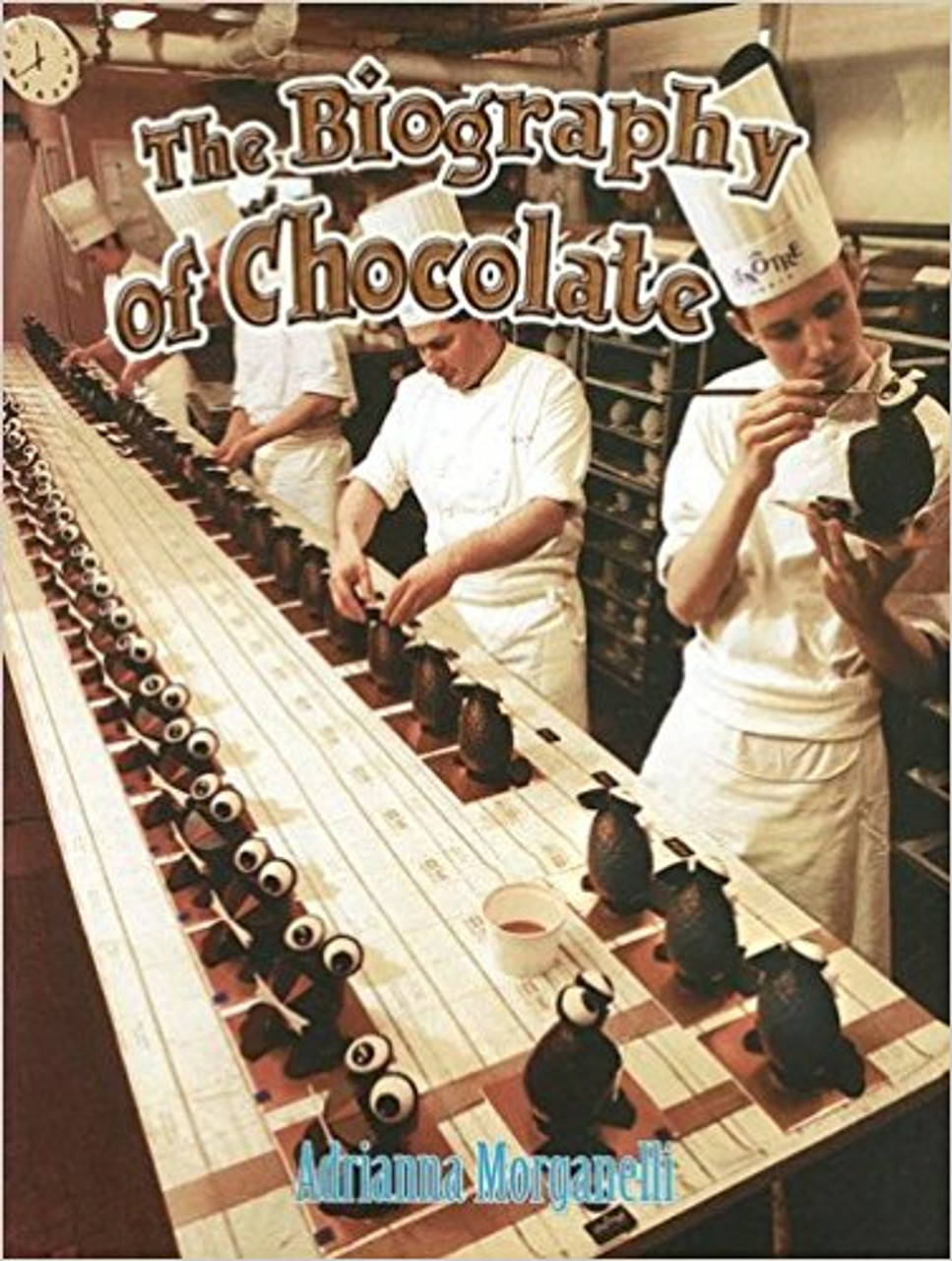 The Biography of Chocolate (Paperback) by Adrianna Morganelli