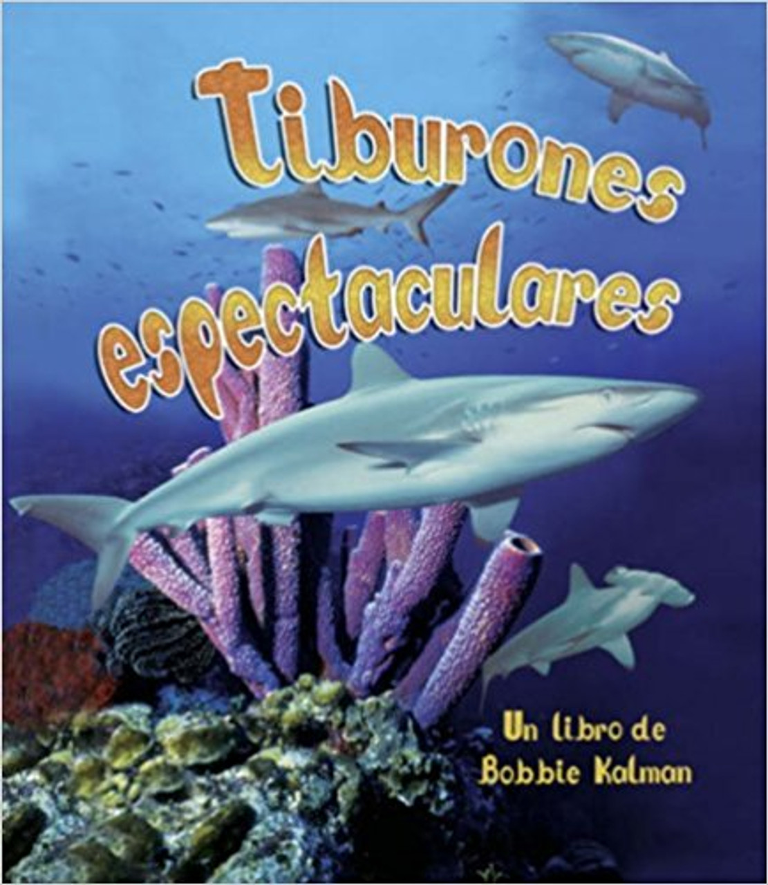 Tiburones Espectaculares by Bobbie Kalman