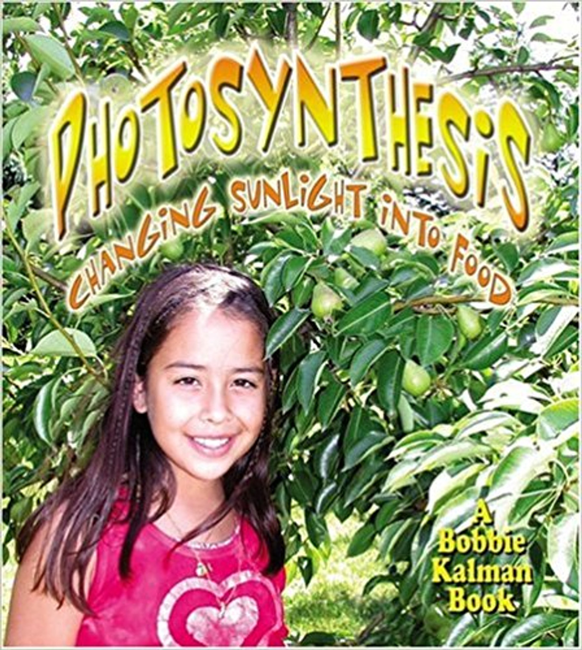 Photosynthesis: Changing Sunlight into Food (Paperback) by Bobbie Kalman
