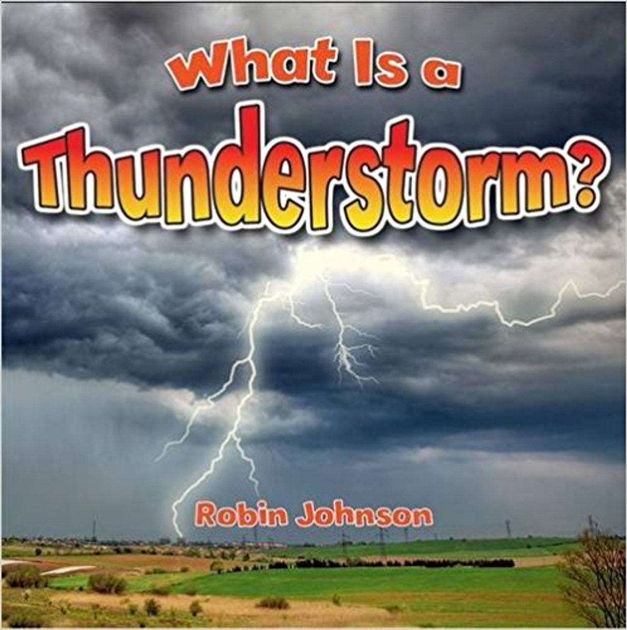 What Is a Thunderstorm? by Robin Johnson