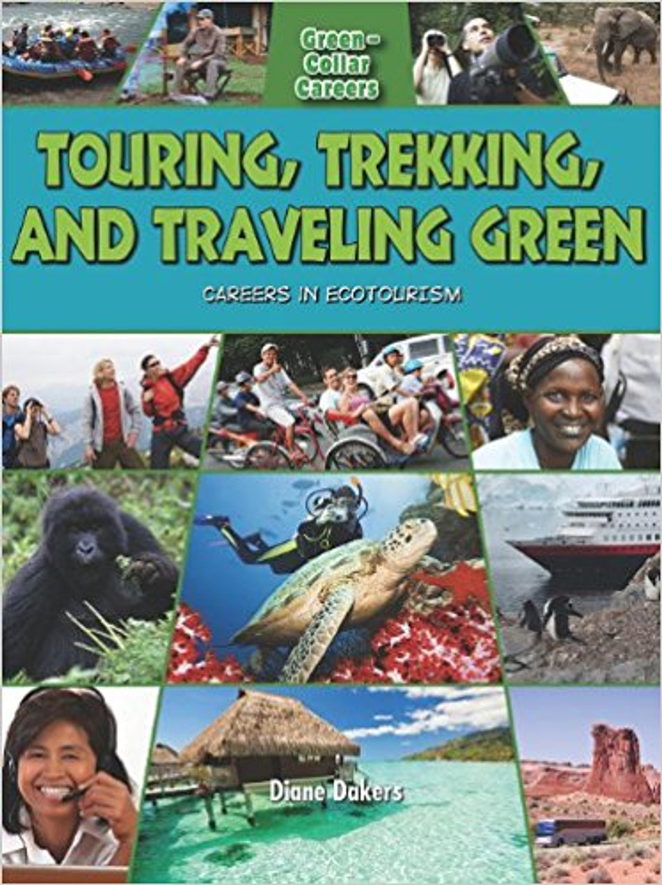 Touring, Trekking, and Traveling: Careers in Ecotourism by Diane Dakers