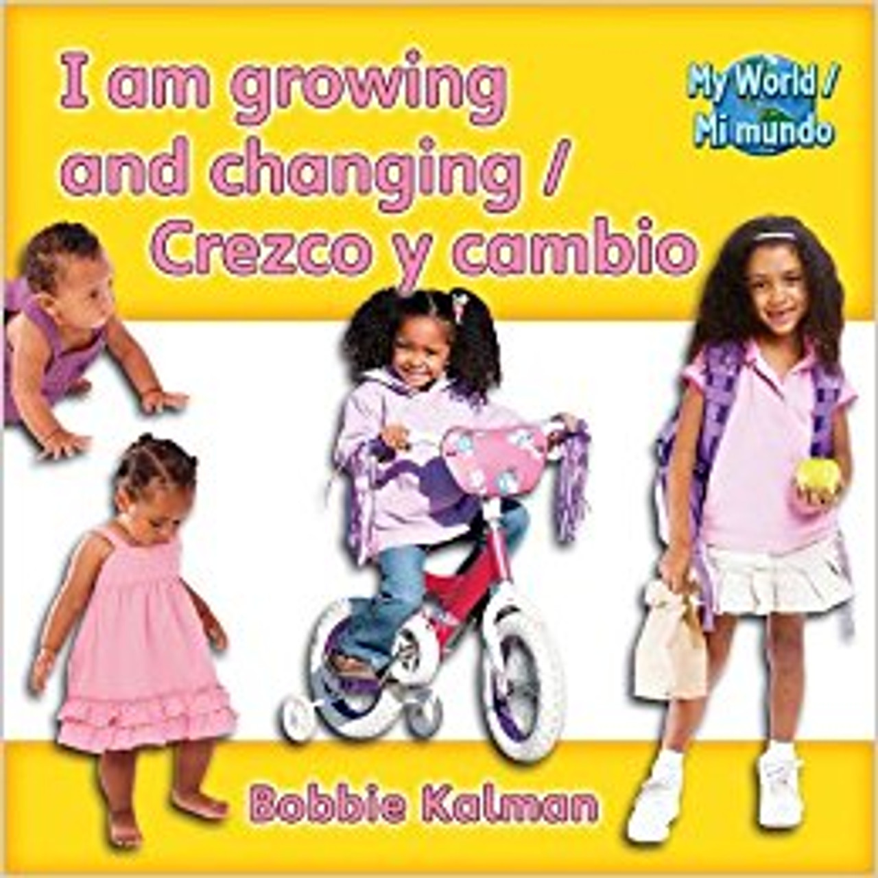 I Am Growing and Changing/Crezco y Cambio by Bobbie Kalman
