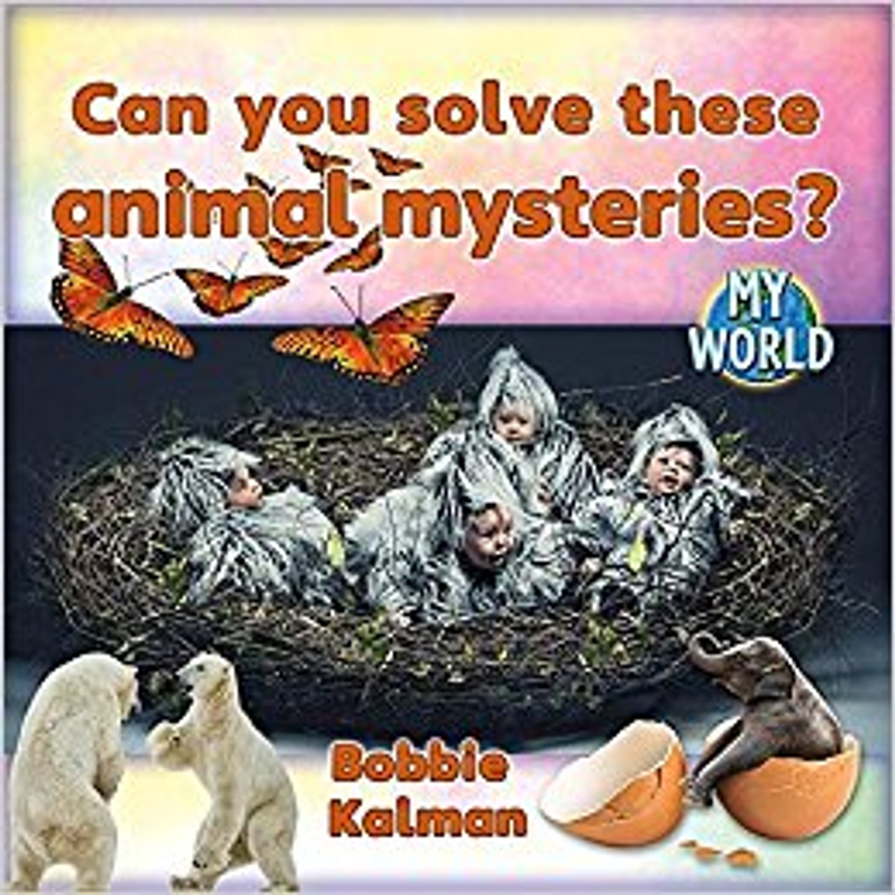 Can You Solve These Animal Mysteries? by Bobbie Kalman
