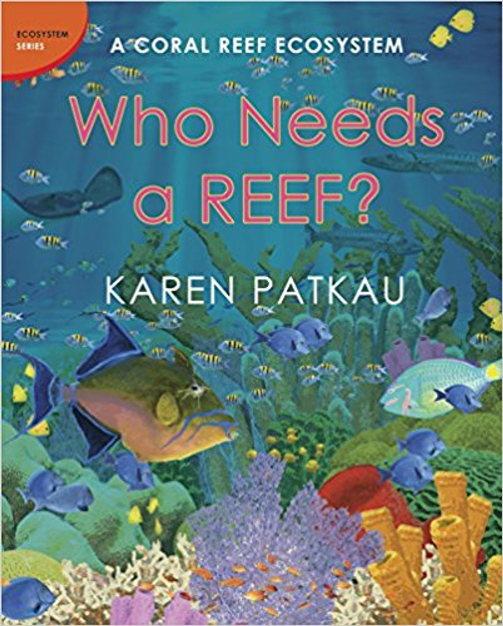 Who Needs a Reef?: A Coral Ecosystem by Karen Patkau