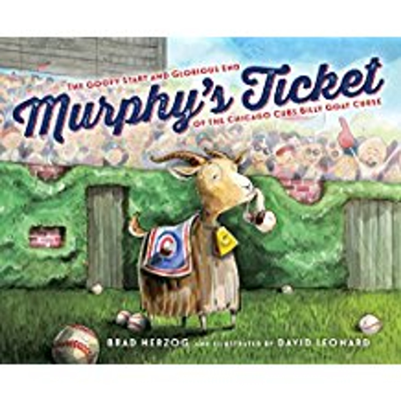 Murphy's Ticket: The Goofy Start and the Glorious End of the Chicago Cubs Billy Goat Curse by Brad Herzog