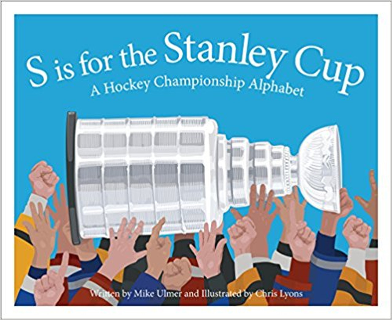 S is for the Stanley Cup: A Hockey Championship Alphabet by Michael Ulmer