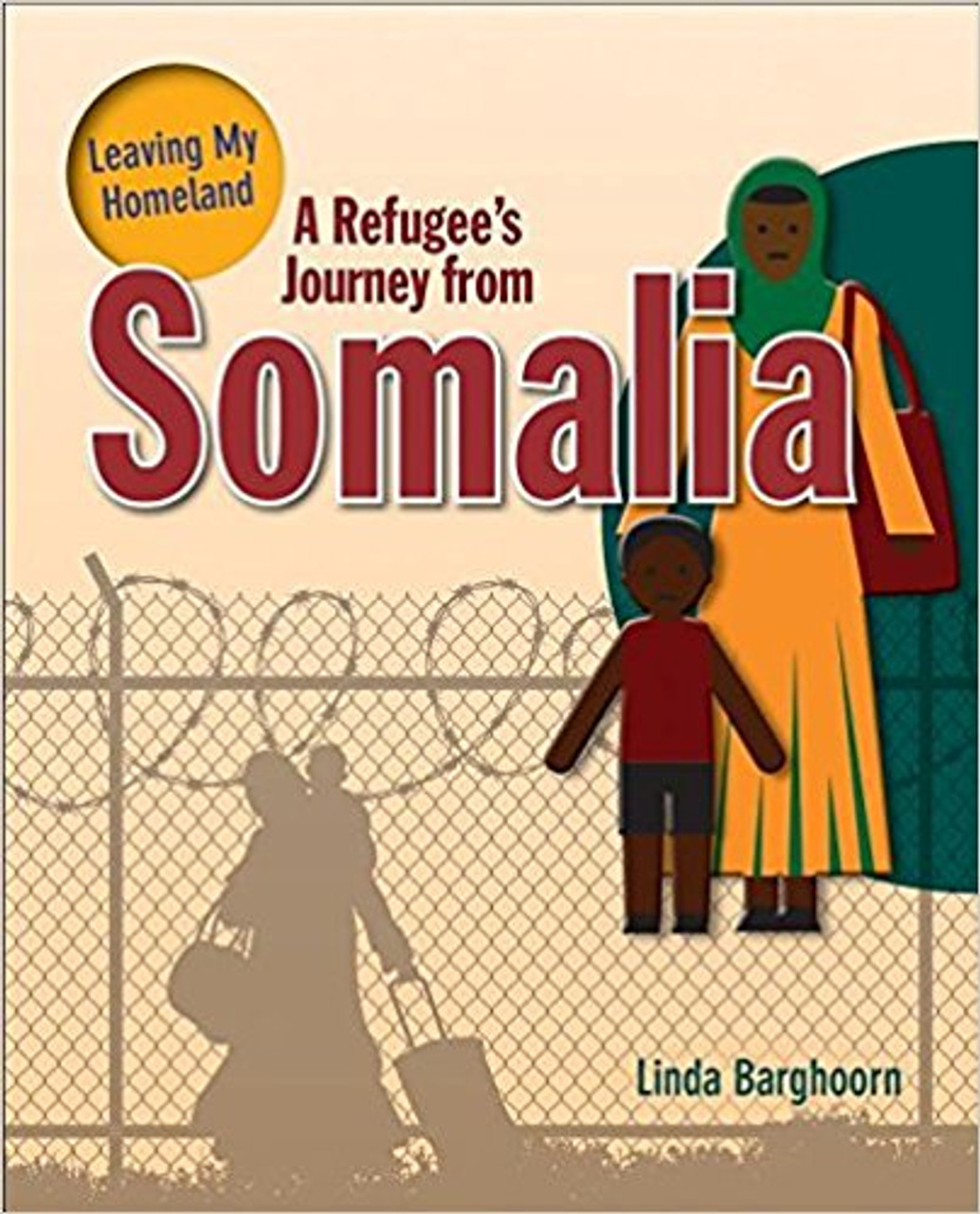 A Refugee's Journey from Somalia ( Leaving My Homeland ) by Linda Barghoorn