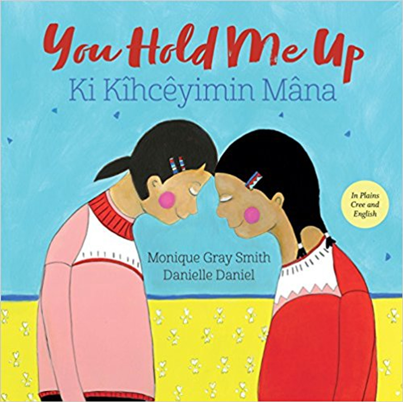 You Hold Me Up/Ki Kihceyimin Mana by Monique Gray Smith