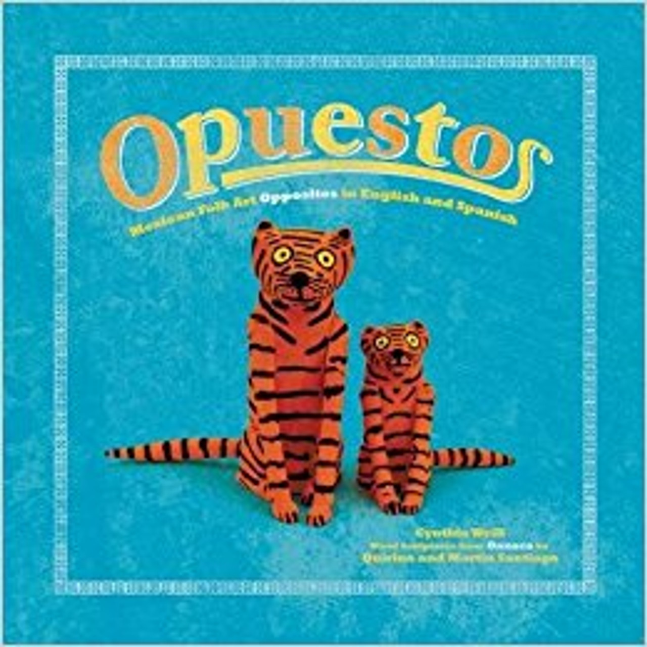 Opuestos: Mexican Folk Art Opposites in English and Spanish by Cynthia Weill 