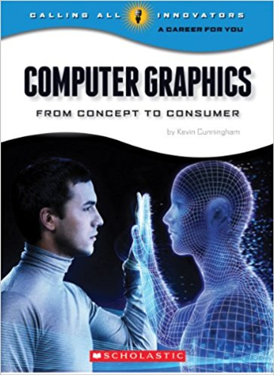 Computer Graphics: From Concept to Consumer by Kevin Cunningham