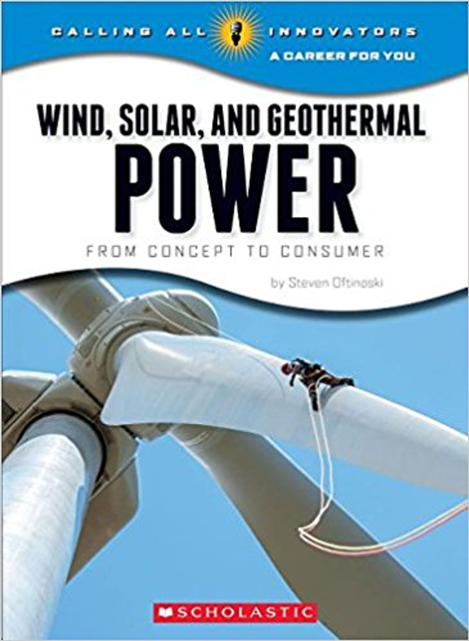 Wind, Solar, and Geothermal Power: Fron Concept to Consumer by Steven Oftinoski