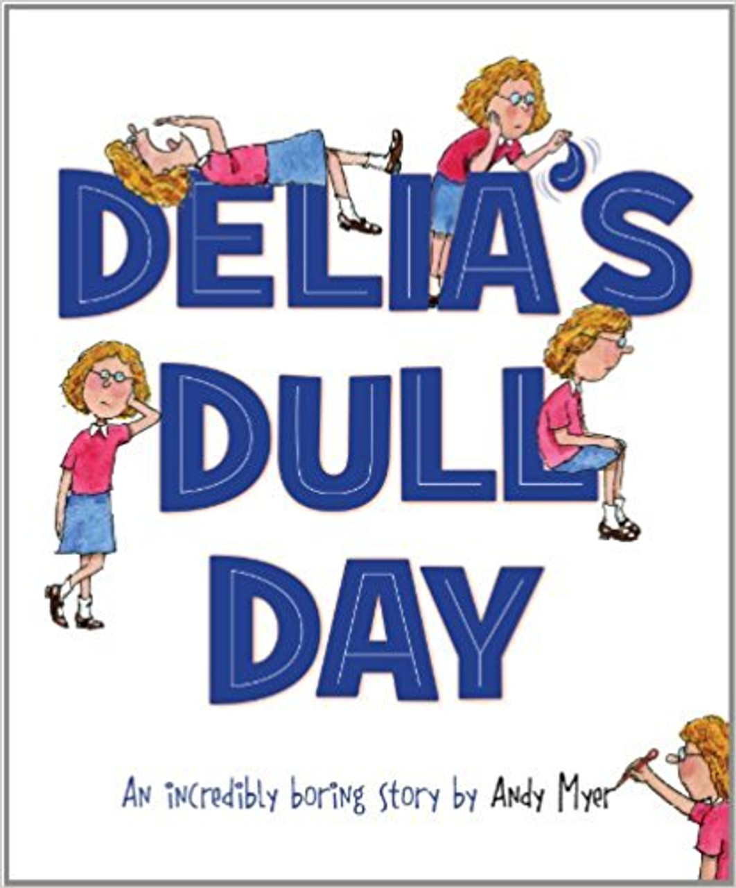 Delia's Dull Day: An Incredibly Boring Story by Andy Myer