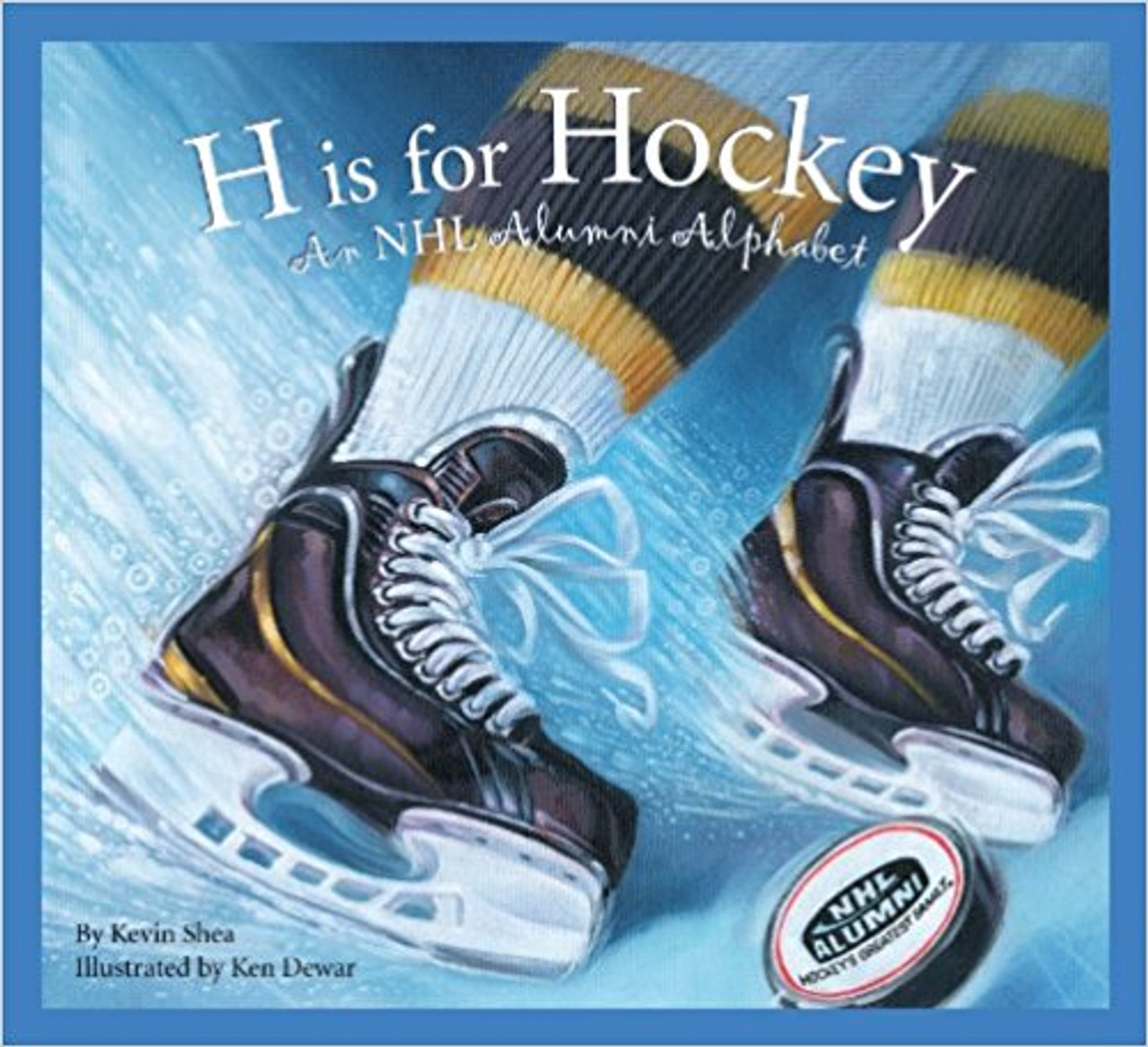 H is for Hockey: An NHL Alumni Alphabet by Kevin Shea