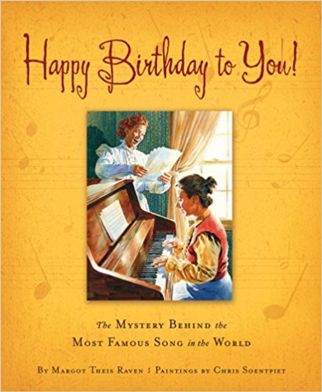 Happy Birthday to You!: The Mystery Behind the Most Famous Song in the World by Margot Theis Raven