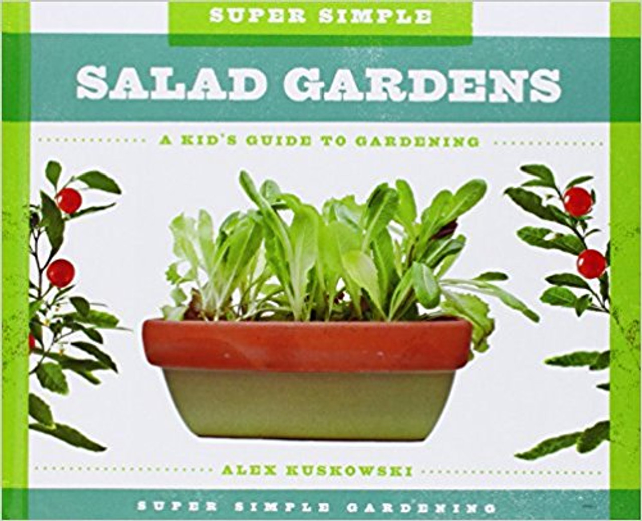 Super Simple Salad Gardens: A Kid's guide to Gardening (Hard Cover) by Alex Kuskowski