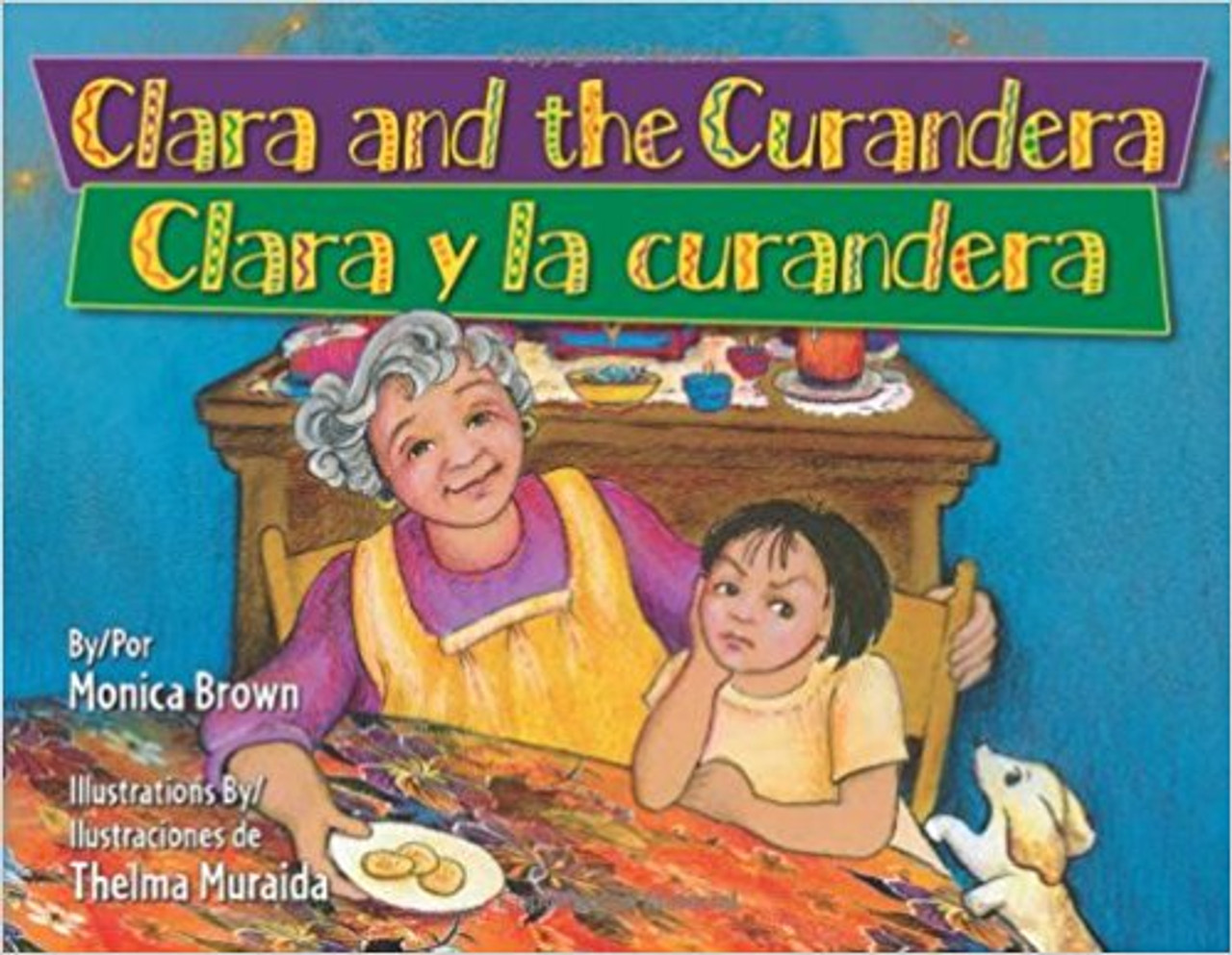 Clara y la curandera / Clara and the Curandera by Monica Brown by Monica Brown