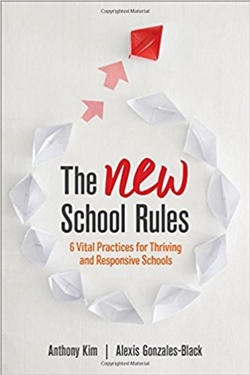 The New School Rules - 6 Vital Practices for Thriving and Responsive Schools by Anthony Kim