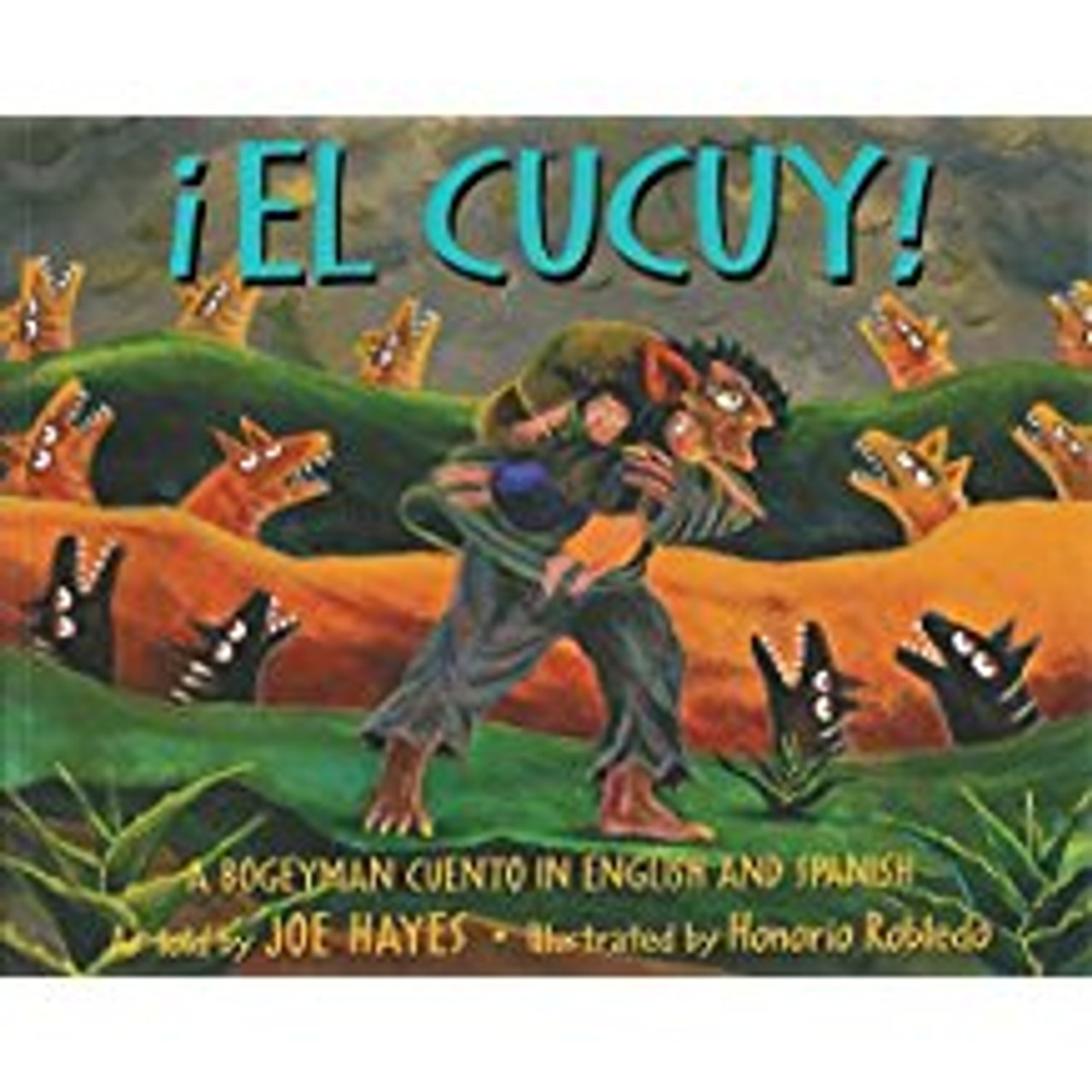 El Cucuy!: A Bogeyman Cuento In English And Spanish = The Boogeyman by Joe Hayes by Joe Hayes