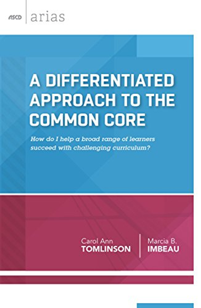 A Differentiated Approach to the Common Core: How Do I Help a Broad Range of Learners Succeed with Challenging Curriculum?