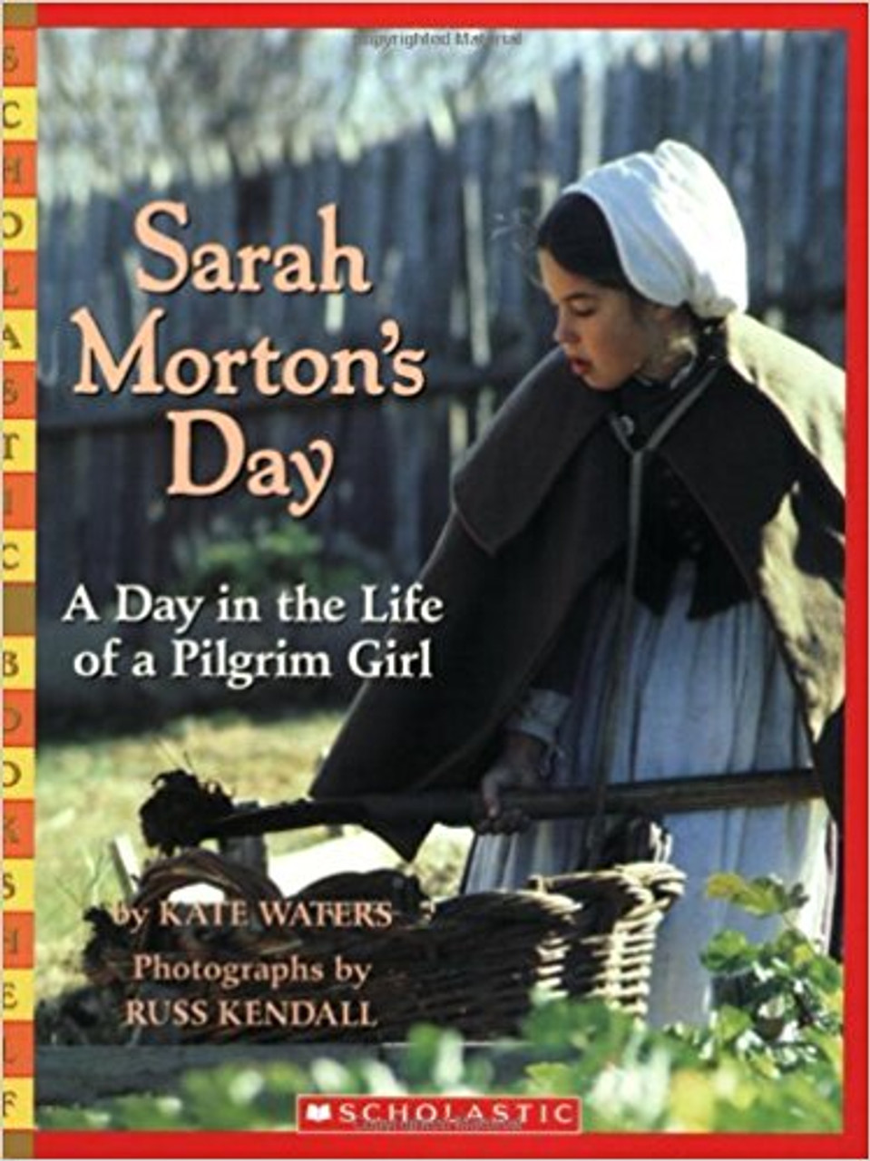 Sarah Morton's Day: A Day in the Life of a Pilgrim Girl by Kate Waters